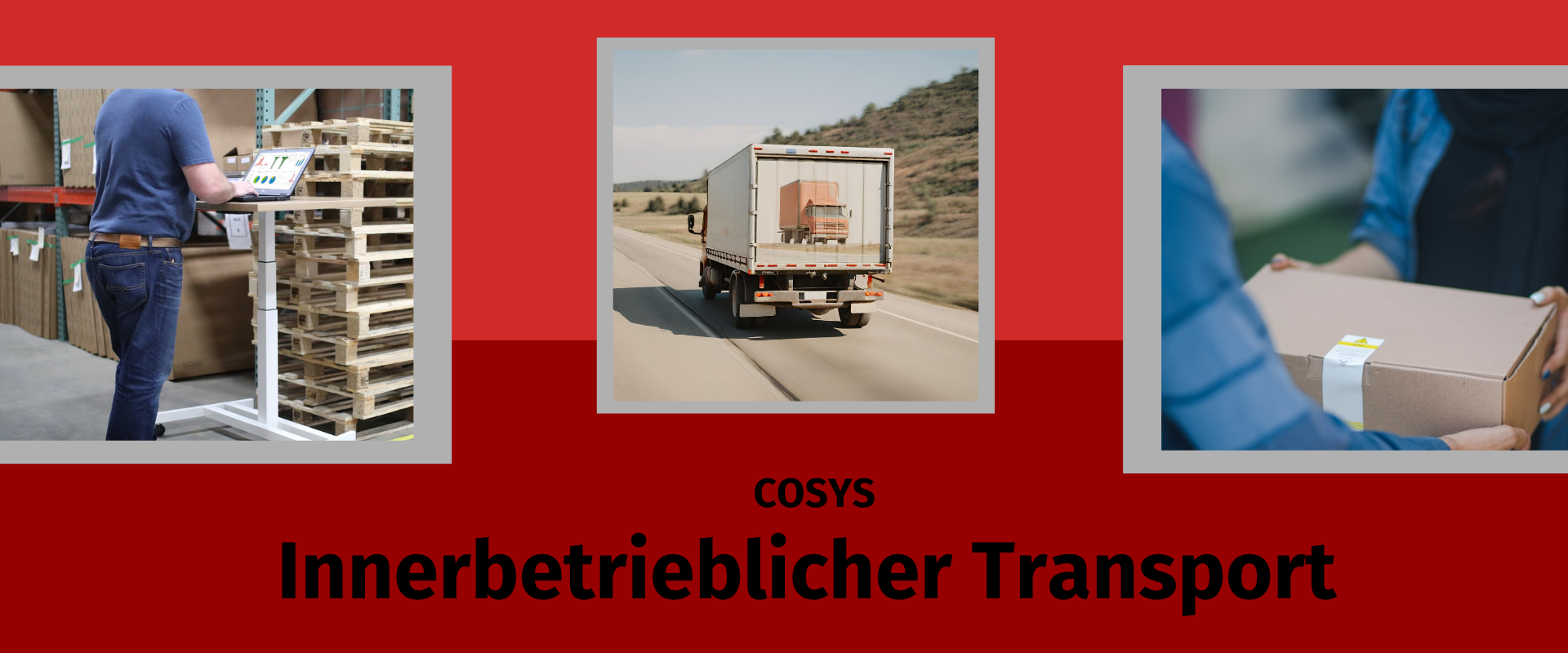 Vom Lager über den Transport bis zur internen Zustellung. COSYS schafft Transparenz.